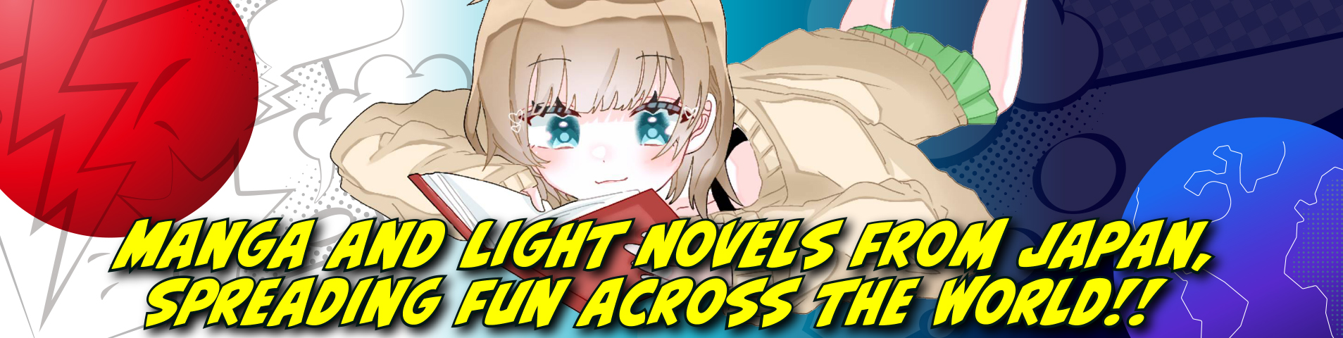 Manga and Light Novels from Japan,
Spreading fun across the world !!